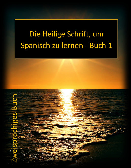 Die Heilige Schrift, um Spanisch zu lernen Buch 1