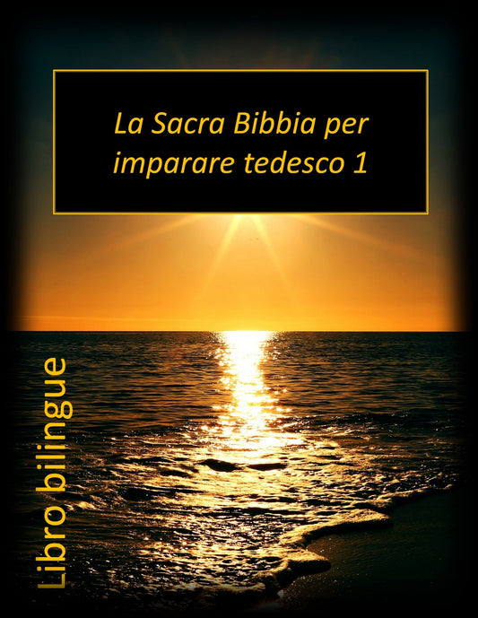 La Sacra Bibbia per imparare il tedesco Libro 1